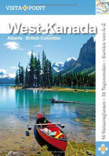 West-Kanada: 10 Reiseregionen - 39 Tagesrouten - Service von A-Z: Alberta · British Columbia