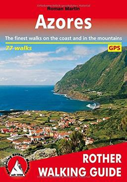 Azores (Azoren - englische Ausgabe): The finest walks on the coast and in the mountains. 77 walks, with GPS tracks.: The Finest Valley and Mountain Walks (Rother Walking Guide)