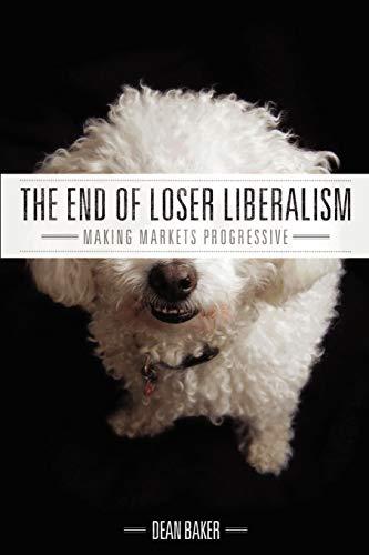 The End of Loser Liberalism: Making Markets Progressive