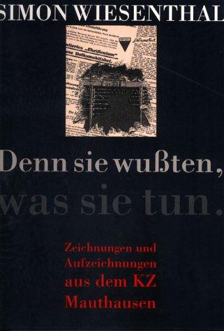 Denn sie wußten, was sie tun: Zeichnungen und Aufzeichnungen aus dem KZ Mauthausen