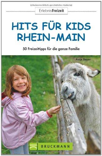 Hits für Kids Rhein-Main: 50 Freizeittipps für die ganze Familie