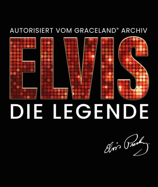 Elvis - Die Legende (Autorisiert vom Graceland Archiv)