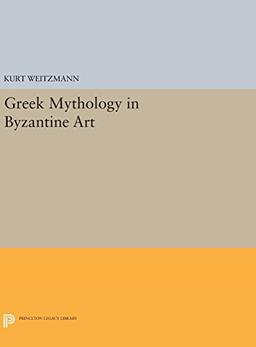 Greek Mythology in Byzantine Art (Princeton Legacy Library, Band 3142)