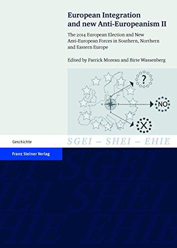 European Integration and new Anti-Europeanism. Vol. 2: The 2014 European Election and New Anti-European Forces in Southern, Northern and Eastern ... ... the History of European Integration (SHEI))