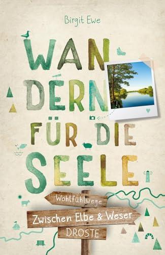 Zwischen Elbe und Weser. Wandern für die Seele: Wohlfühlwege