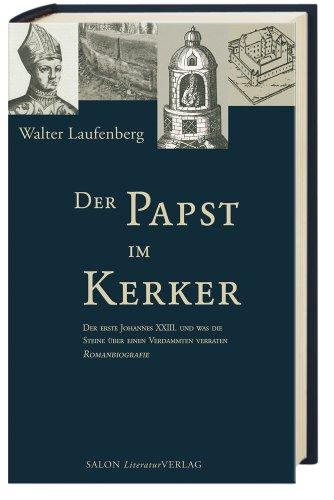 Der Papst im Kerker: Der erste Johannes XXIII. und was die Steine über einen Verdammten verraten