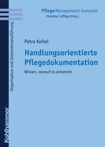 Handlungsorientierte Pflegedokumentation: Wissen, worauf es ankommt (Pflegemanagement Kompakt)