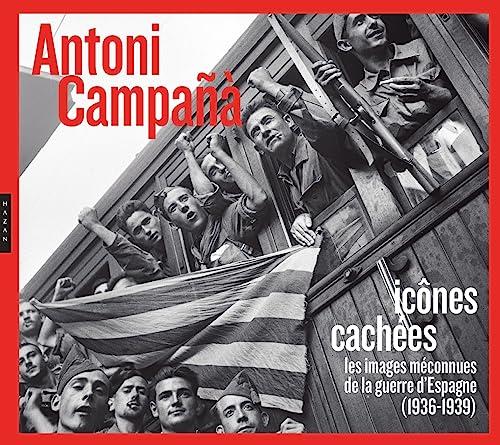 Antoni Campanà : icônes cachées : les images méconnues de la guerre d'Espagne (1936-1939)