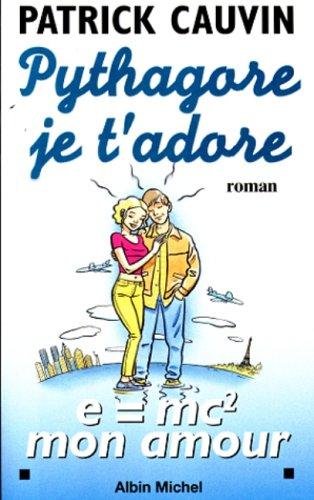 Pythagore, Je T'Adore (Romans, Nouvelles, Recits (Domaine Francais))