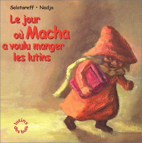 Le jour où Macha a voulu manger les lutins