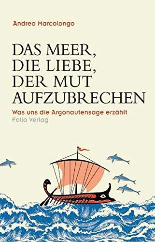 Das Meer, die Liebe, der Mut aufzubrechen: Was uns die Argonautensage erzählt (Transfer Bibliothek)