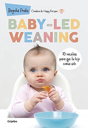 Baby-led weaning : 70 recetas para que tu hijo coma solo (Embarazo, bebé y niño, Band 108302)