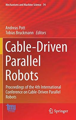 Cable-Driven Parallel Robots: Proceedings of the 4th International Conference on Cable-Driven Parallel Robots (Mechanisms and Machine Science, 74, Band 74)