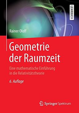 Geometrie der Raumzeit: Eine mathematische Einführung in die Relativitätstheorie