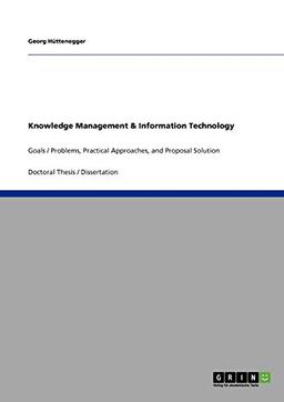 Knowledge Management & Information Technology: Goals / Problems, Practical Approaches, and Proposal Solution