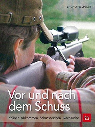 Vor und nach dem Schuss: Kaliber | Abkommen | Schusszeichen | Nachsuche