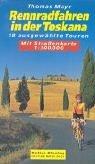 Rennradfahren in der Toskana: 18 ausgewählte Touren. Mit Strassenkarte 1:300000