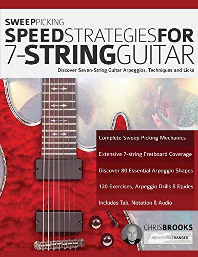 Sweep Picking Speed Strategies for 7-String Guitar: Discover Seven-String Guitar Arpeggios, Techniques and Licks (Learn Rock Guitar Technique)