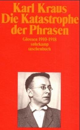 Schriften: Die Katastrophe der Phrasen: Glossen 1910 - 1918: ABT II / BD 19