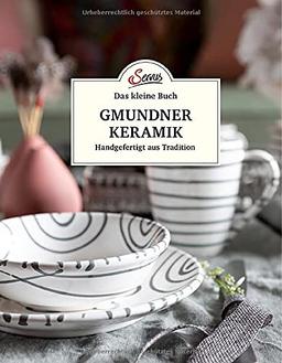 Das kleine Buch: Gmundner Keramik: Handgefertigt aus Tradition