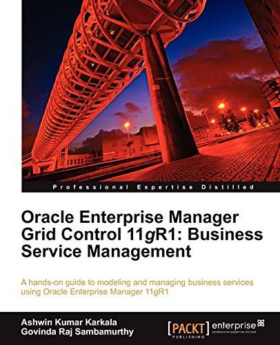 Oracle Enterprise Manager Grid Control 11g R1: Business Service Management (English Edition)