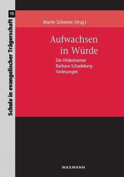 Aufwachsen in Würde: Die Hildesheimer Barbara-Schadeberg-Vorlesungen (Schule in evangelischer Trägerschaft)