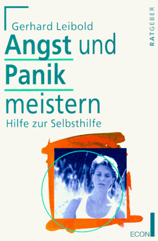 Angst und Panik meistern. Hilfe zur Selbsthilfe.