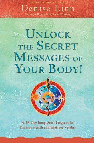 Unlock the Secret Messages of Your Body!: A 28-Day Jump-Start Program for Radiant Health and Glorious Vitality (Soul Coaching)