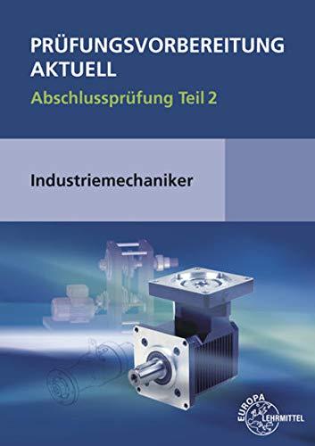 Prüfungsvorbereitung aktuell - Industriemechaniker/-in: Abschlussprüfung Teil 2