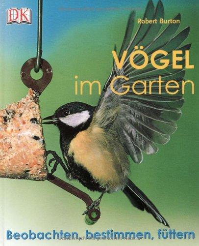 Vögel im Garten: Beobachten, bestimmen, füttern