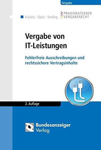 Vergabe von IT-Leistungen: Fehlerfreie Ausschreibungen und rechtssichere Vertragsinhalte (Praxisratgeber Vergaberecht)