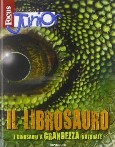 Focus Junior. Il librosauro. I diosauri a grandezza naturale