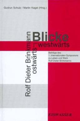 Rolf Dieter Brinkmann: Blicke ostwärts-westwärts. Beiträge des 1. Int. Symposions zu Leben u. Werk Rolf Dieter Brinkmanns