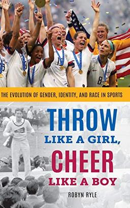 Throw Like a Girl, Cheer Like a Boy: The Evolution of Gender, Identity, and Race in Sports