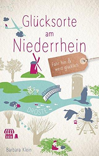 Glücksorte am Niederrhein: Fahr hin und werd glücklich