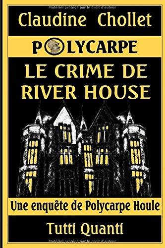 Polycarpe. Vol. 5. Le crime de River House