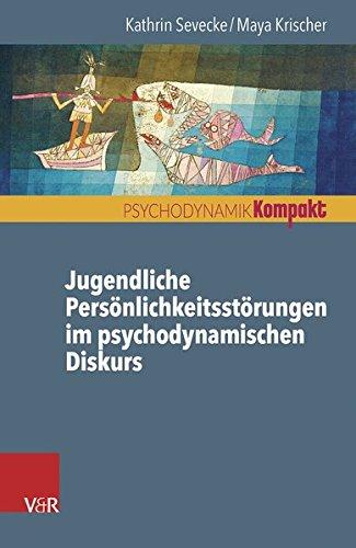 Jugendliche Persönlichkeitsstörungen im psychodynamischen Diskurs (Psychodynamik kompakt)