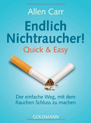 Endlich Nichtraucher! Quick & Easy: Der einfache Weg, mit dem Rauchen Schluss zu machen