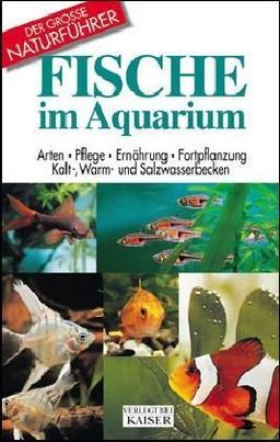 Fische im Aquarium: Arten, Pflege, Ernährung, Fortpflanzung. Kalt-, Warm- und Salzwasserbecken