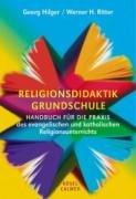 Religionsdidaktik Grundschule: Handbuch für die Praxis des evangelischen und katholischen Religionsunterrichts