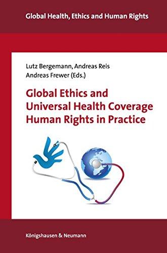 Global Ethics and Universal Health Coverage. Human Rights in Practice: With a Foreword by Prof. Dr. Dainius Puras (Vilnius, Lithuania). UN Special ... Health, Ethics and Human Rights (GEH))