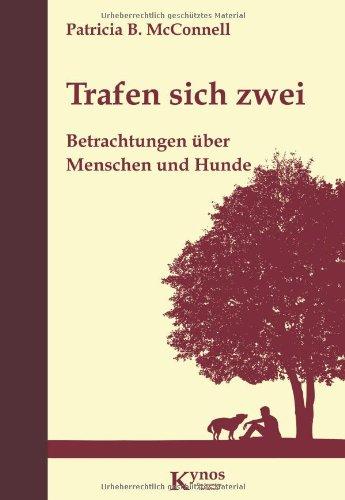 Trafen sich zwei: Betrachtungen über Menschen und Hunde