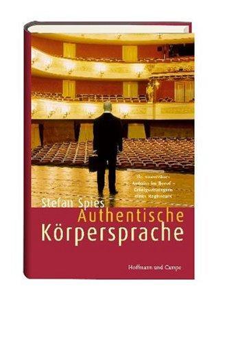 Authentische Körpersprache. Ihr überzeugender Auftritt im Beruf - Erfolgsstrategien eines Regisseurs