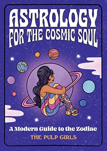 Astrology for the Cosmic Soul: A Modern Guide to the Zodiac