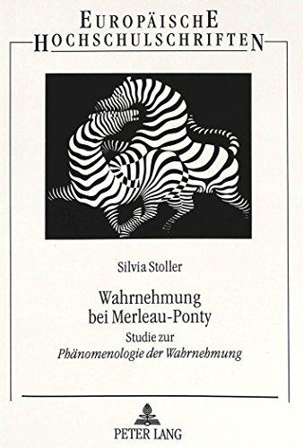 Wahrnehmung bei Merleau-Ponty: Studie zur "Phänomenologie der Wahrnehmung</I> (Europäische Hochschulschriften - Reihe XX)