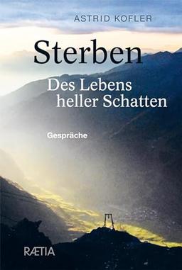 Sterben. Des Lebens heller Schatten: Gespräche