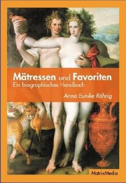 Mätressen und Favoriten: Ein biographisches Handbuch