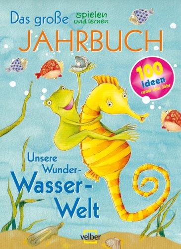 Das große spielen und lernen Jahrbuch 2010. Unsere Wunder-Wasser-Welt