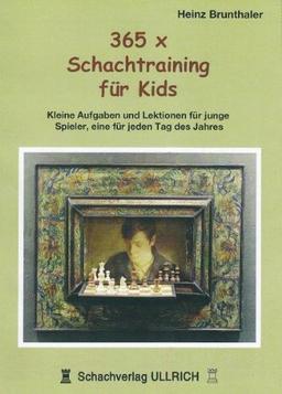 365 x Schachtraining für Kids: Kleine Aufgaben und Lektionen für junge Spieler, eine für jeden Tag des Jahres