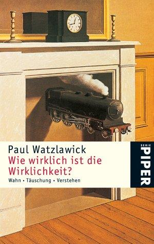 Wie wirklich ist die Wirklichkeit? - Wahn, Täuschung, Verstehen